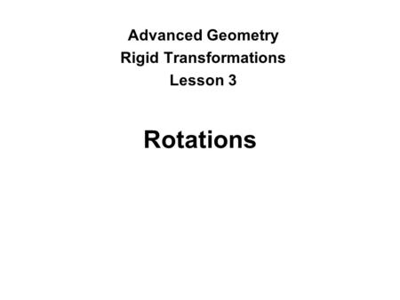 Rotations Advanced Geometry Rigid Transformations Lesson 3.