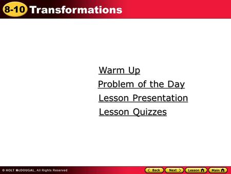 8-10 Transformations Warm Up Warm Up Lesson Presentation Lesson Presentation Problem of the Day Problem of the Day Lesson Quizzes Lesson Quizzes.