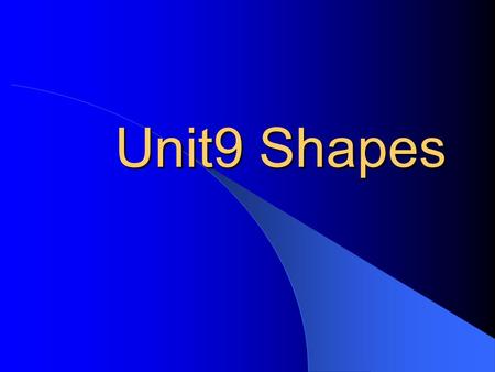 Unit9 Shapes What shape is the sun? 5 4 1 2 3 6.
