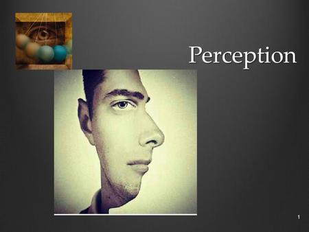 Perception 1. Inattentional Blindness Challenge: Count the number of passes the white shirts pass! VideoVideo (2mins) Video Type of selective attention.