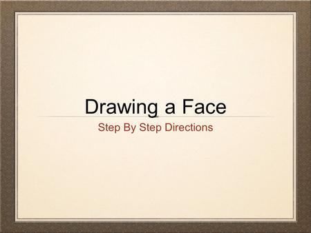 Drawing a Face Step By Step Directions. Materials Needed Pencil Eraser Paper Ruler Circle Stencil.