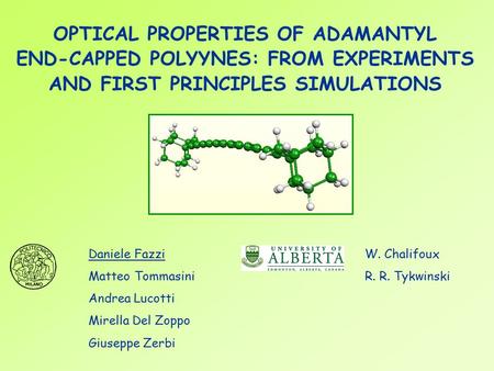 OPTICAL PROPERTIES OF ADAMANTYL END-CAPPED POLYYNES: FROM EXPERIMENTS AND FIRST PRINCIPLES SIMULATIONS Daniele Fazzi Matteo Tommasini Andrea Lucotti Mirella.