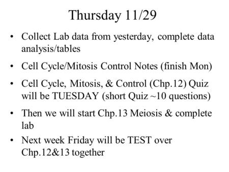 Thursday 11/29 Collect Lab data from yesterday, complete data analysis/tables Cell Cycle/Mitosis Control Notes (finish Mon) Cell Cycle, Mitosis, & Control.