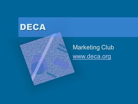 DECA Marketing Club www.deca.org. What is DECA? An international association of high school and college students More than 180,000 high school students.