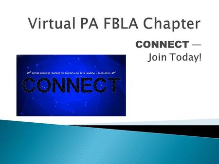 CONNECT — Join Today!.  Students who are enrolled in a business or business-related class  Students whose school does not have an active FBLA chapter.
