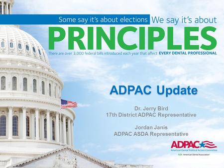 ADPAC Update Dr. Jerry Bird 17th District ADPAC Representative Jordan Janis ADPAC ASDA Representative.