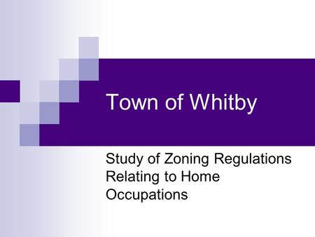Town of Whitby Study of Zoning Regulations Relating to Home Occupations.