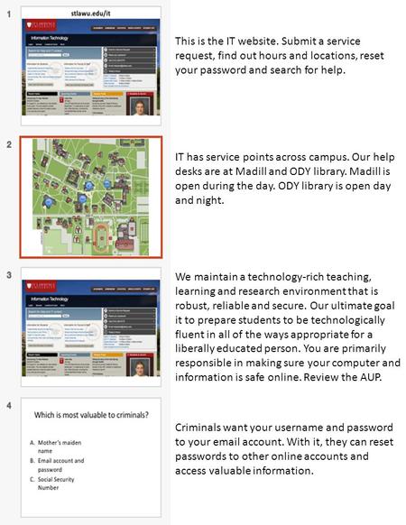 This is the IT website. Submit a service request, find out hours and locations, reset your password and search for help. IT has service points across campus.