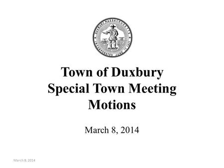 Town of Duxbury Special Town Meeting Motions March 8, 2014.