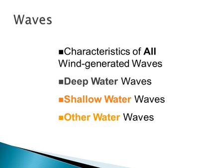 N Characteristics of All Wind-generated Waves n Deep Water Waves n Shallow Water Waves n Other Water Waves.