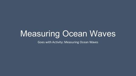 Goes with Activity: Measuring Ocean Waves
