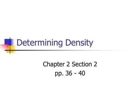 Determining Density Chapter 2 Section 2 pp. 36 - 40.