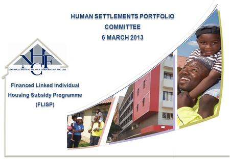 Financed Linked Individual Housing Subsidy Programme (FLISP) Financed Linked Individual Housing Subsidy Programme (FLISP) HUMAN SETTLEMENTS PORTFOLIO COMMITTEE.