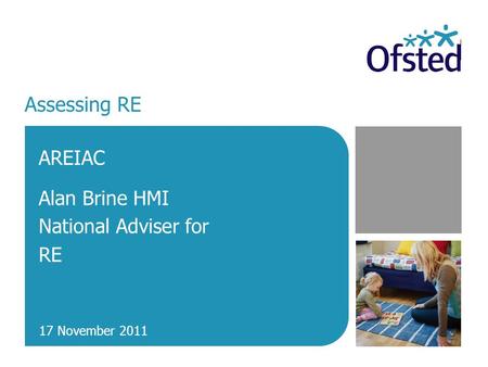 Assessing RE AREIAC Alan Brine HMI National Adviser for RE 17 November 2011.