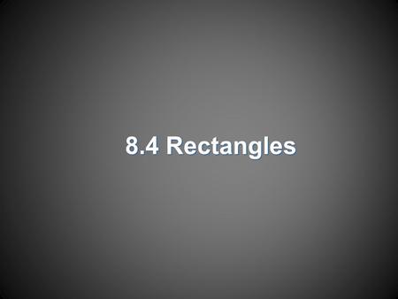 8.4 Rectangles. Objectives  Recognize and apply properties of rectangles  Determine whether parallelograms are rectangles.