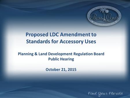 Proposed LDC Amendment to Standards for Accessory Uses Planning & Land Development Regulation Board Public Hearing October 21, 2015.
