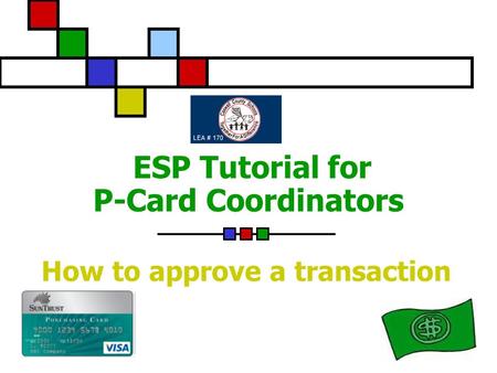 ESP Tutorial for P-Card Coordinators How to approve a transaction.