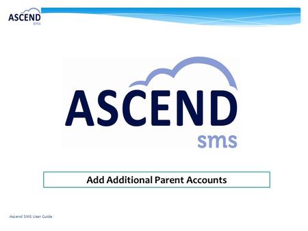 Add Additional Parent Accounts Ascend SMS User Guide.