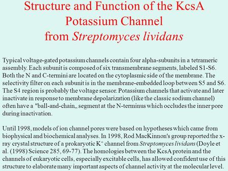 Structure and Function of the KcsA Potassium Channel from Streptomyces lividans Typical voltage-gated potassium channels contain four alpha-subunits in.