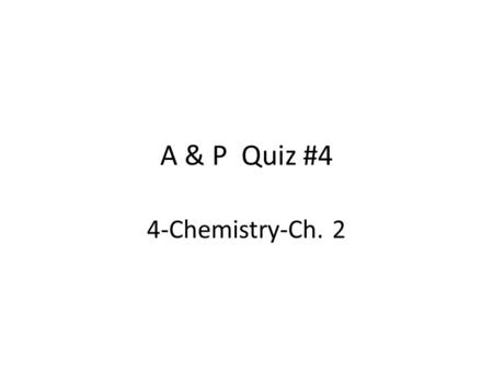 A & P Quiz #4 4-Chemistry-Ch. 2. Question #1: A positive ion has: A. gained a proton. B. lost a proton. C. gained an electron. D. lost an electron.