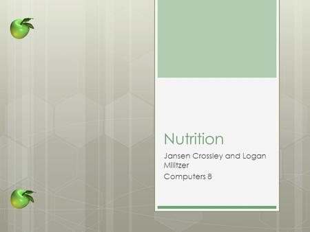 Nutrition Jansen Crossley and Logan Militzer Computers 8.