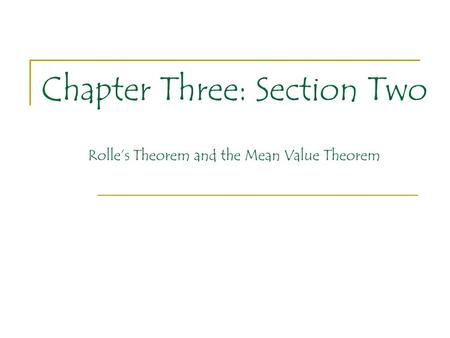 Chapter Three: Section Two Rolle’s Theorem and the Mean Value Theorem.