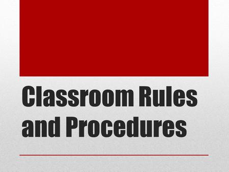 Classroom Rules and Procedures. Classroom Assumptions AKA Rules Be on-time, on-task, prepared to learn, and responsible for your own learning every day.