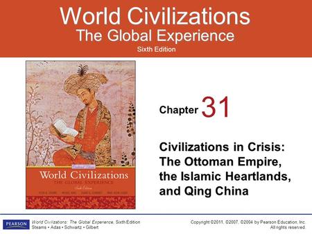Chapter Sixth Edition World Civilizations The Global Experience World Civilizations The Global Experience Copyright ©2011, ©2007, ©2004 by Pearson Education,