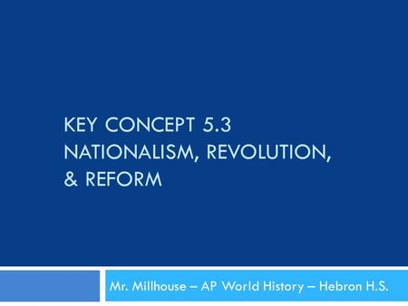 Key Concept 5.3 Nationalism, Revolution, & Reform