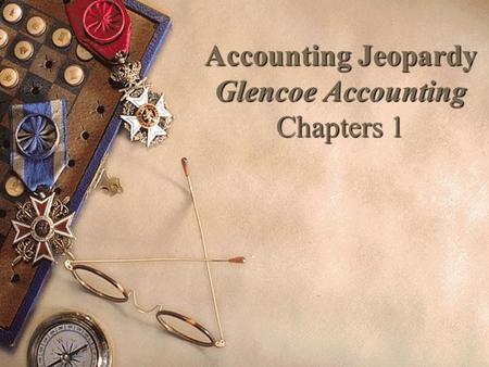Accounting Jeopardy Glencoe Accounting Chapters 1.