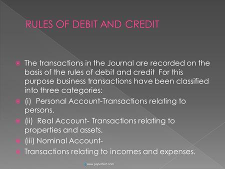  The transactions in the Journal are recorded on the basis of the rules of debit and credit For this purpose business transactions have been classified.