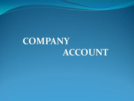 COMPANY ACCOUNT. Share Capital of a Company Capital: Generally “capital” means a particular amount of money used in business for the purpose of earning.
