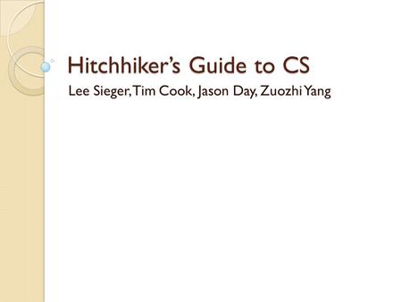 Hitchhiker’s Guide to CS Lee Sieger, Tim Cook, Jason Day, Zuozhi Yang.