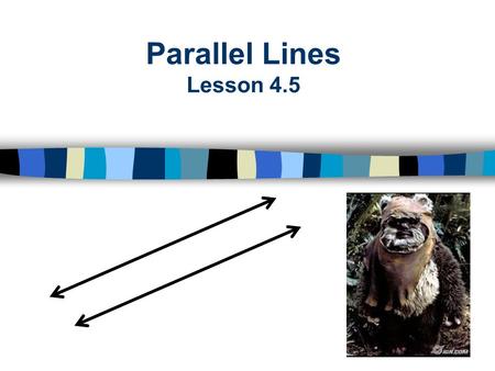 Parallel Lines Lesson 4.5. Objective: Recognize planes and transversals, identify the pairs of angles formed by a transversal and recognize parallel lines.