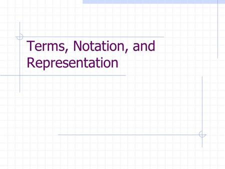 Terms, Notation, and Representation