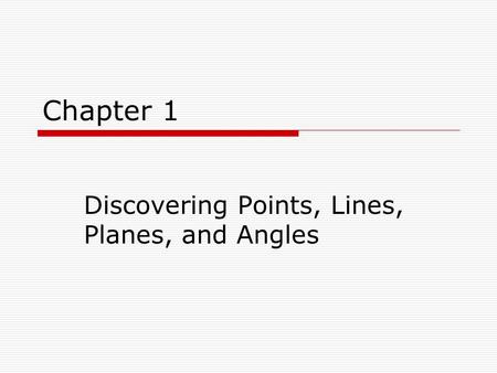 Chapter 1 Discovering Points, Lines, Planes, and Angles.