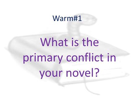 Warm#1 What is the primary conflict in your novel?