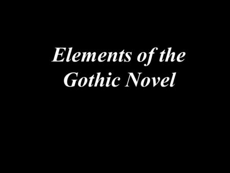 Elements of the Gothic Novel. In your notebooks, tell me your favorite scary story. Make this as detailed as possible; it should take you several minutes.