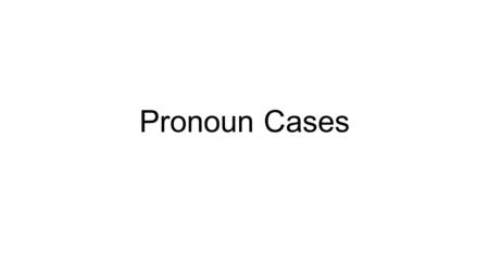 Pronoun Cases. Subjective pronouns – These words take the place of nouns or other pronouns and work as the subject of a verb. The person or object referred.