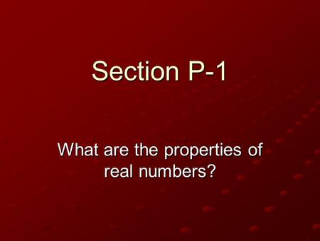 Section P-1 What are the properties of real numbers?