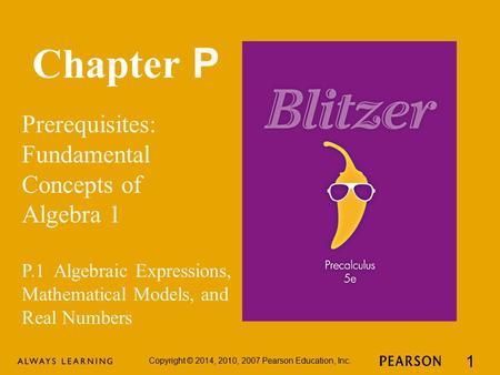 Chapter P Prerequisites: Fundamental Concepts of Algebra 1 Copyright © 2014, 2010, 2007 Pearson Education, Inc. 1 P.1 Algebraic Expressions, Mathematical.