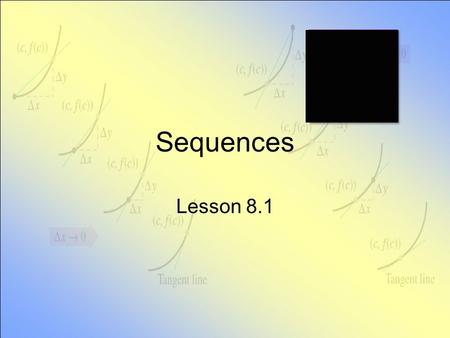 Sequences Lesson 8.1. Definition A succession of numbers Listed according to a given prescription or rule Typically written as a 1, a 2, … a n Often shortened.