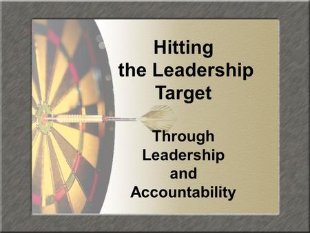 Hitting the Leadership Target Through Leadership and Accountability.