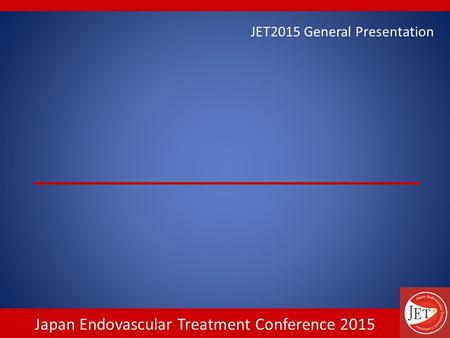 Japan Endovascular Treatment Conference 2015 JET2015 General Presentation.