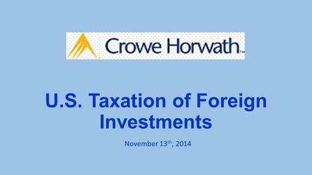 U.S. Taxation of Foreign Investments November 13 th, 2014.
