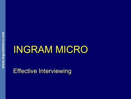 000000_1 INGRAM MICRO Effective Interviewing. 000000_2 ® ® OverviewOverview Assess your skills Assess your skills How to ace an interview How to ace an.