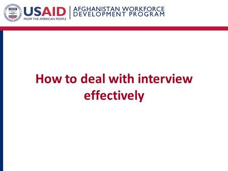 How to deal with interview effectively. What is interview ? A face-to-face discussion between the interviewer and interviewee. It’s a way for employers.