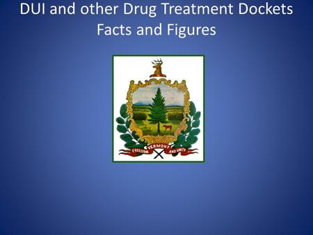 DUI and other Drug Treatment Dockets Facts and Figures.