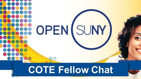 COTE Fellow Chat Intro. Community of Practice 1 2 Learn More:  ote/ Join:  te/fellowship-expectations/