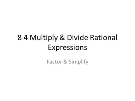 8 4 Multiply & Divide Rational Expressions